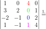 \dpi{120} \begin{vmatrix} 1 & 0 &{\color{Red} 4} &0 \\ 3 &2 & {\color{Green} 0} & 1\\ -2 & -1 & {\color{Blue} 0} &2 \\ 1 & -1 &{\color{Magenta} 1} & 4 \end{vmatrix}\overset{1.}{=}